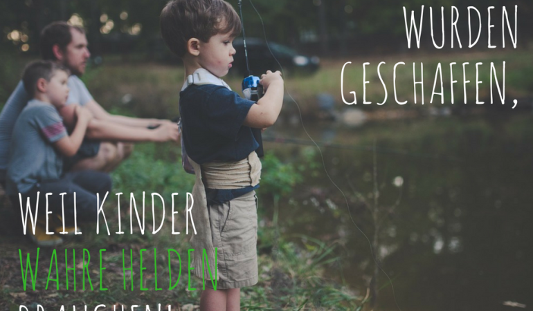 Angelspruch: Angler wurden geschaffen, weil Kinder wahre Helden brauchen!