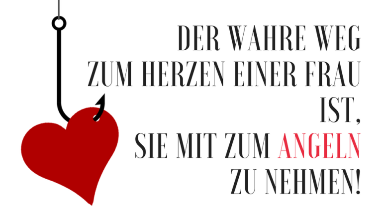 Anglerspruch: Der wahre Weg zum Herzen einer Frau ist, sie mit zum Angeln zu nehmen.