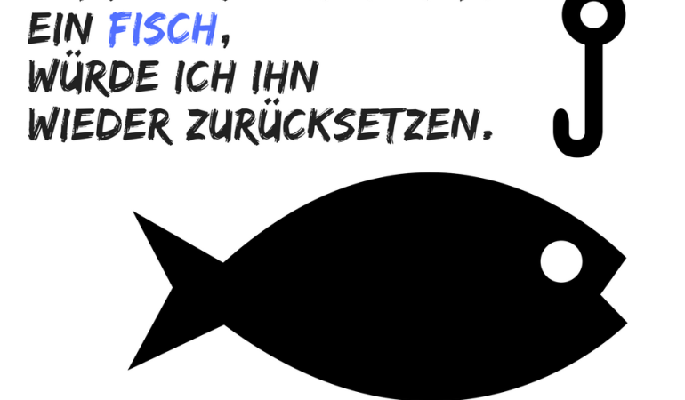 Angelspruch: Wäre der heutige tag ein Fisch, würde ich ihn wieder zurücksetzen