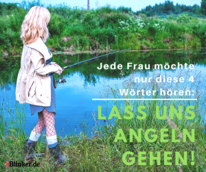 Angelspruch: "Jede Frau möchte nur diese 4 Wörter hören: Lass uns Angeln gehen!"